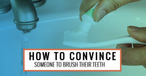 How to convince someone to brush their teeth